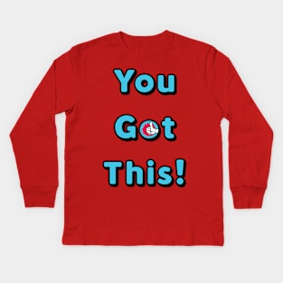 You Got This Kids Long Sleeve T-Shirt